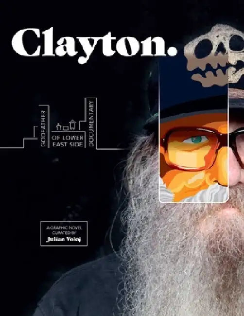Clayton: Godfather of Lower East Side Documentary--A Graphic Novel by Julian Voloj