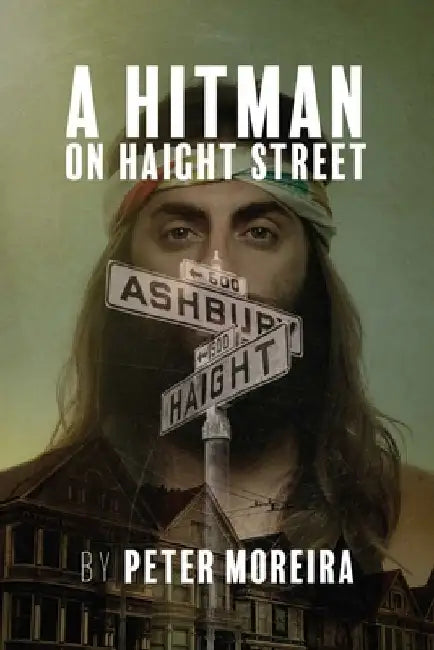 A Hitman on Haight Street, Volume 2 by Peter Moreira