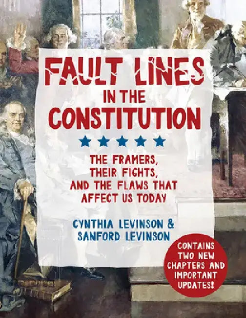 Fault Lines in the Constitution: The Framers, Their Fights, and the Flaws That Affect Us Today by Cynthia Levinson