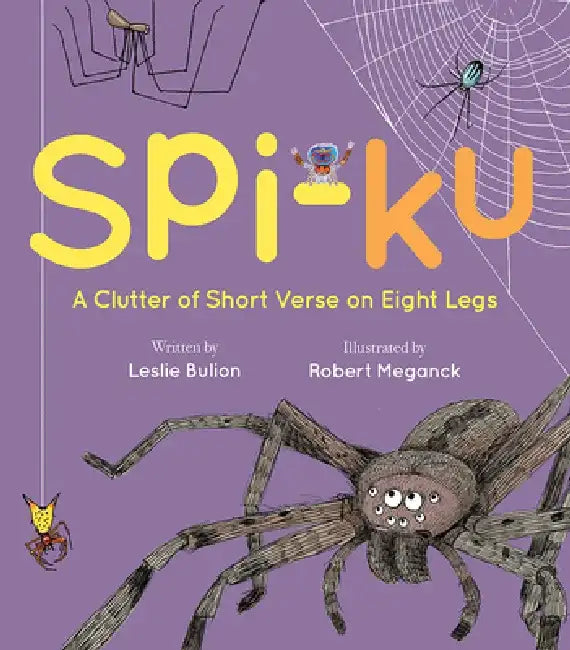 Spi-Ku: A Clutter of Short Verse on Eight Legs by Leslie Bulion