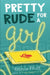 Pretty Rude for a Girl by Rebecca Elliott
