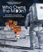 Who Owns the Moon?: And Other Conundrums of Exploring and Using Space by Cynthia Levinson