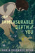 The Immeasurable Depth of You by Maria Ingrande Mora