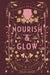 Nourish & Glow: Naturally Beautifying Foods & Elixirs by Aron, Jules
