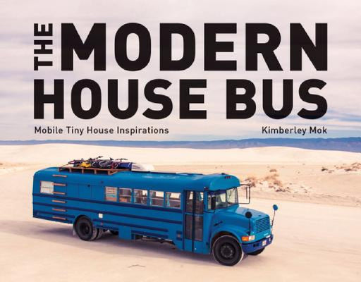 The Modern House Bus: Mobile Tiny House Inspirations by Kimberley Mok