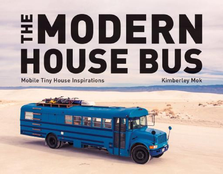 The Modern House Bus: Mobile Tiny House Inspirations by Kimberley Mok