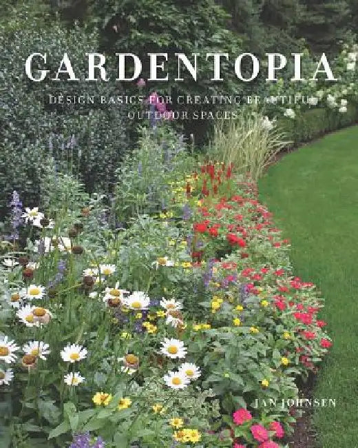 Garden Magic: 113 Inspiring Ways to See Your Own Backyard by Jan Johnsen