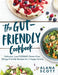 The Gut-Friendly Cookbook: Delicious Low-Fodmap, Gluten-Free, Allergy-Friendly Recipes for a Happy Tummy by Alana Scott