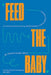 Feed the Baby: An Inclusive Guide to Nursing, Bottle-Feeding, and Everything in Between by Victoria Facelli