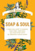 Soap & Soul: A Practical Guide to Minding Your Home, Your Body, and Your Spirit with Dr. Bronner's Magic Soaps by Lisa Bronner