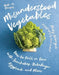 Misunderstood Vegetables: How to Fall in Love with Sunchokes, Rutabaga, Eggplant and More by Becky Selengut