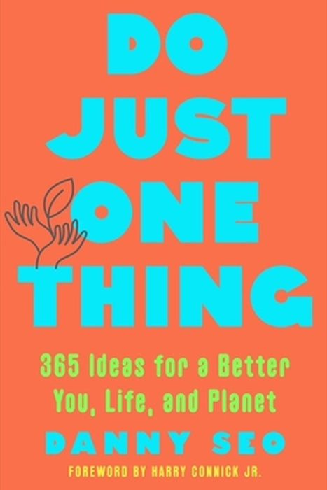Do Just One Thing: 365 Ideas for a Better You, Life, and Planet by Danny Seo