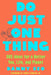 Do Just One Thing: 365 Ideas for a Better You, Life, and Planet by Danny Seo
