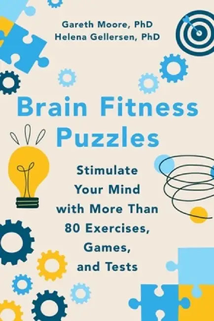 Brain Fitness Puzzles: Stimulate Your Mind with More Than 80 Exercises, Games, and Tests by Gareth Moore