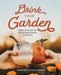 Drink Your Garden: Recipes, Stories and Tips from the Simple Goodness Cocktail Farm by Belinda Kelly