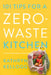 101 Tips for a Zero-Waste Kitchen by Kathryn Kellogg