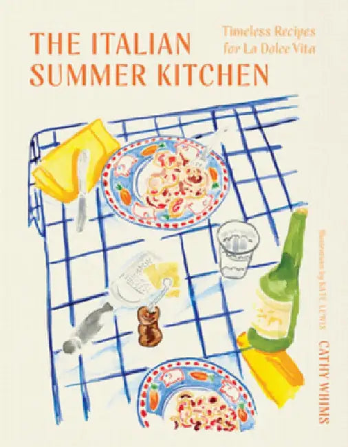 The Italian Summer Kitchen: Timeless Recipes for La Dolce Vita by Cathy Whims