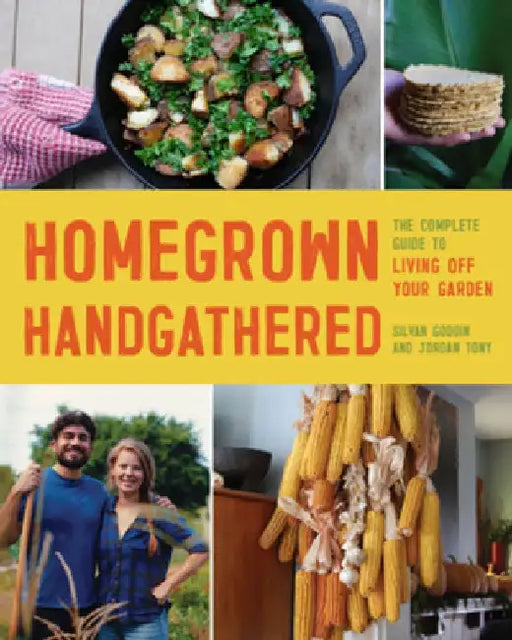 Homegrown Handgathered: The Complete Guide to Living Off Your Garden by Silvan Goddin
