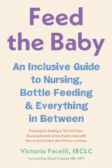 Feed the Baby: An Inclusive Guide to Nursing, Bottle-Feeding, and Everything in Between by Facelli, Victoria