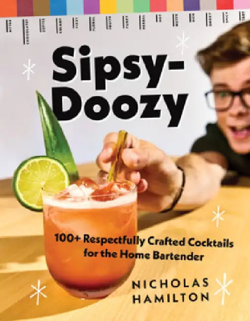 Sipsy-Doozy: 100+ Respectfully Crafted Cocktails for the Home Bartender by Nicholas Hamilton
