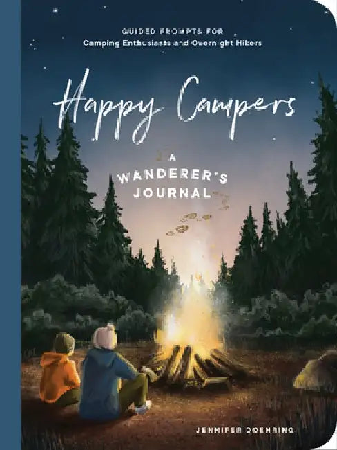 Happy Campers!: Guided Prompts for Camping Enthusiasts and Overnight Hikers by Jennifer Doehring