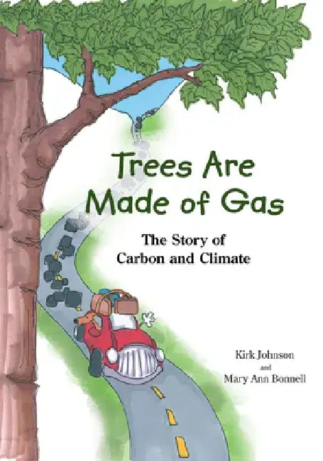 Trees Are Made of Gas: The Story of Carbon and Climate by Mary Ann Bonnell