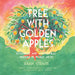 Tree with Golden Apples: Botanical & Agricultural Wisdom in World Myths by Susan Strauss