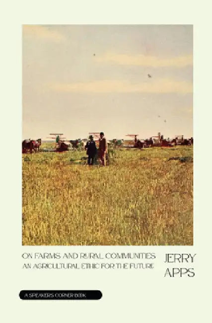 On Farms and Rural Communities: An Agricultural Ethic for the Future by Jerry Apps
