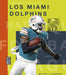 Los Miami Dolphins by Michael E. Goodman