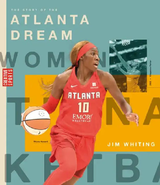The Story of the Atlanta Dream: The Wnba: A History of Women's Hoops: Atlanta Dream by Jim Whiting