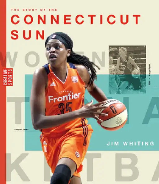 The Story of the Connecticut Sun: The Wnba: A History of Women's Hoops: Connecticut Sun by Jim Whiting