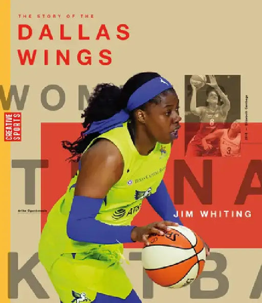 The Story of the Dallas Wings: The Wnba: A History of Women's Hoops: Dallas Wings by Jim Whiting