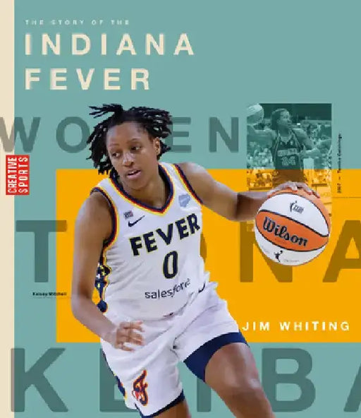 The Story of the Indiana Fever: The Wnba: A History of Women's Hoops: Indiana Fever by Jim Whiting