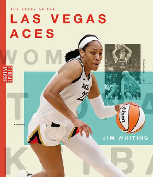 The Story of the Las Vegas Aces: The Wnba: A History of Women's Hoops: Las Vegas Aces by Jim Whiting