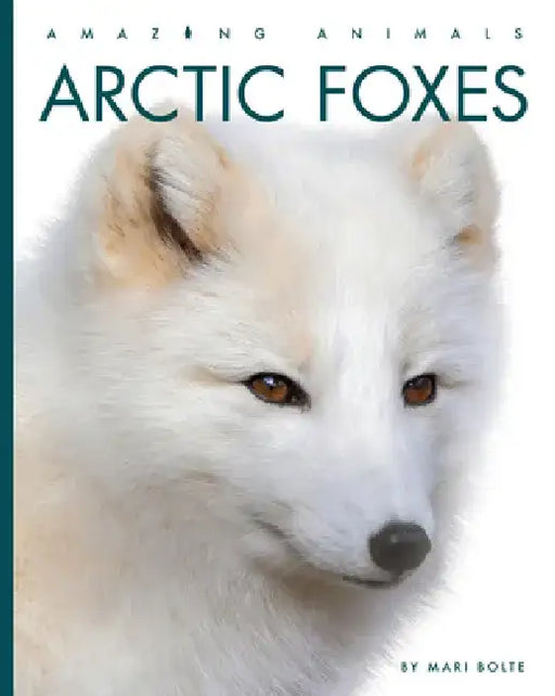 Arctic Foxes by Mari Bolte