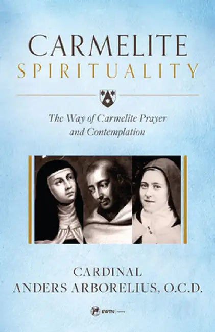 Carmelite Spirituality by Cardinal Anders Arborelius