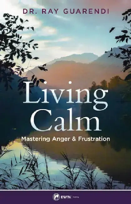 Living Calm: Mastering Anger and Frustratio by Ray Guarendi