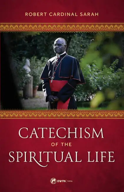 Catechism of the Spiritual Life by Robert Cardinal Sarah