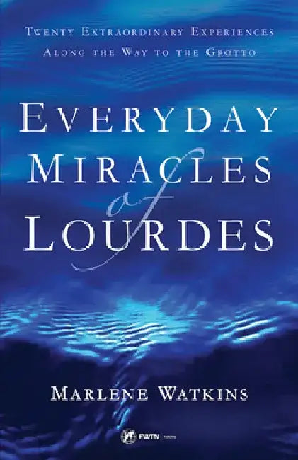 Everyday Miracles of Lourdes by Marlene Watkins