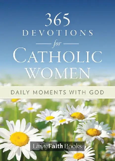 365 Devotions for Catholic Women: Daily Moments with God by Living with Christ