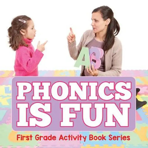 Phonics Is Fun: First Grade Activity Book Series by Baby Professor