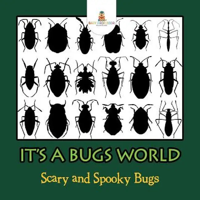 Its a Bugs World: Scary and Spooky Bugs by Baby Professor