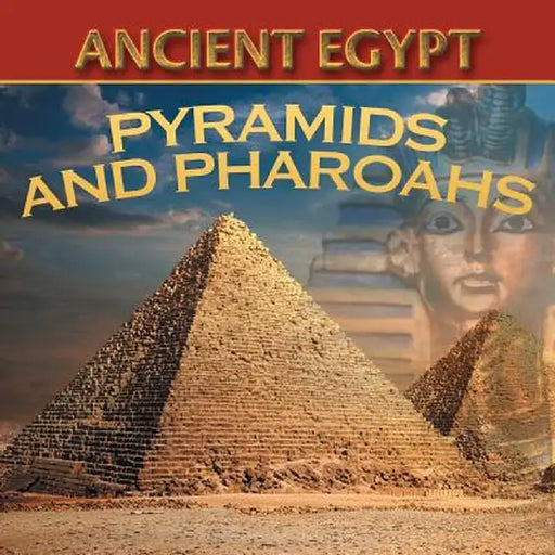 Ancient Egypt: Pyramids and Pharaohs by Baby Professor