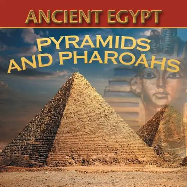 Ancient Egypt: Pyramids and Pharaohs by Baby Professor