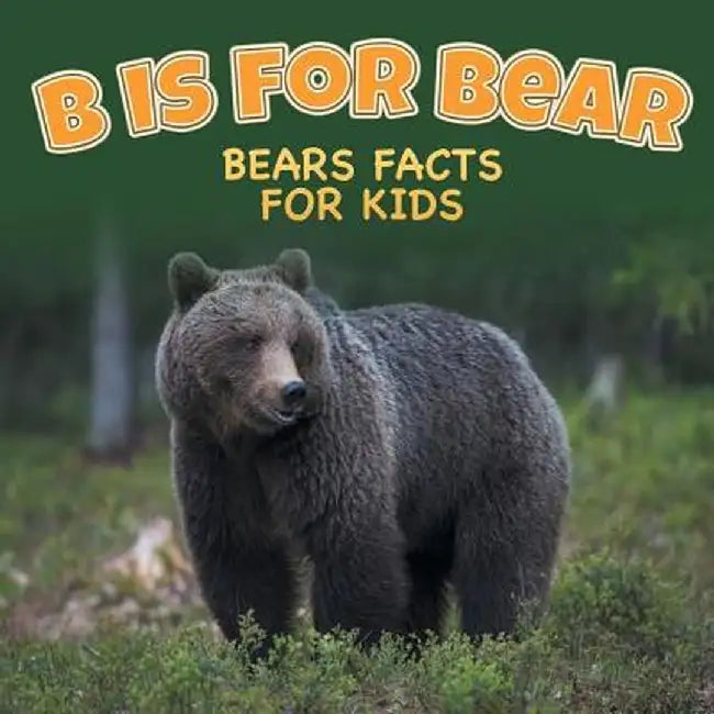 B Is for Bear: Bears Facts for Kids by Baby Professor
