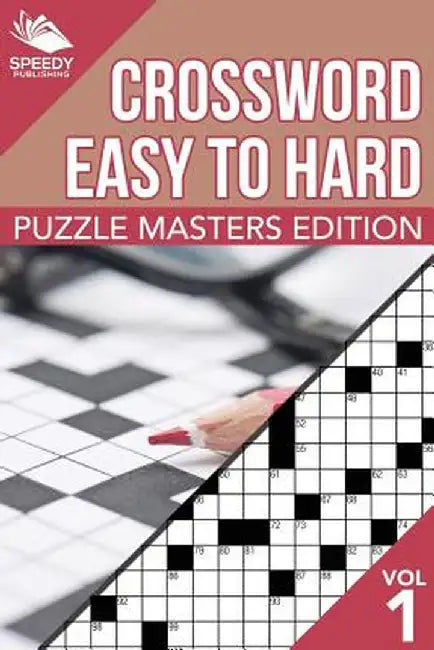 Crosswords Easy to Hard: Puzzle Masters Edition Vol 1 by Speedy Publishing LLC