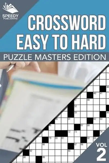 Crosswords Easy to Hard: Puzzle Masters Edition Vol 2 by Speedy Publishing LLC