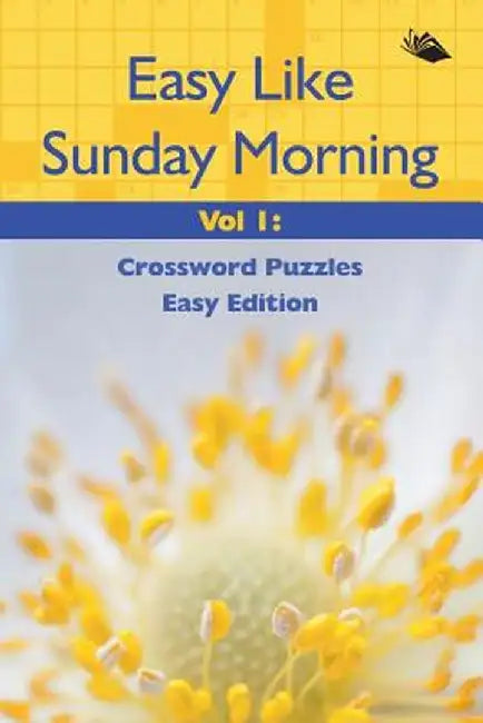 Easy Like Sunday Morning Vol 1: Crossword Puzzles Easy Edition by Speedy Publishing LLC
