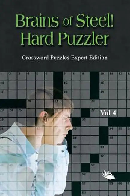 Brains of Steel! Hard Puzzler Vol 4: Crossword Puzzles Expert Edition by Speedy Publishing LLC