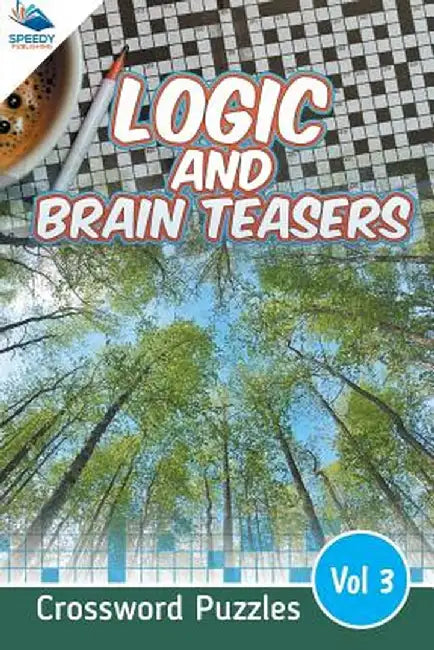 Logic and Brain Teasers Crossword Puzzles Vol 3 by Speedy Publishing LLC